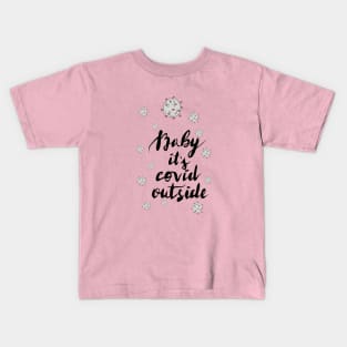 Baby it's covid outside Kids T-Shirt